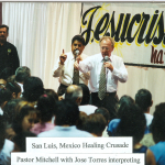 pastor mitchell & jose torres in san luis, mexico for healing crusade